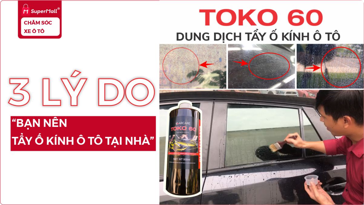 3 lý do bạn nên tẩy ố kính ô tô tại nhà bằng TOKO 60, không lo cháy kính
