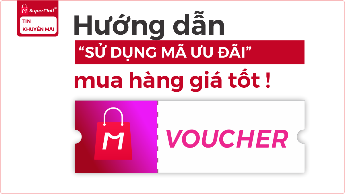 Hướng dẫn sử dụng mã ưu đãi mua hàng giá tốt trên SuperMall.vn