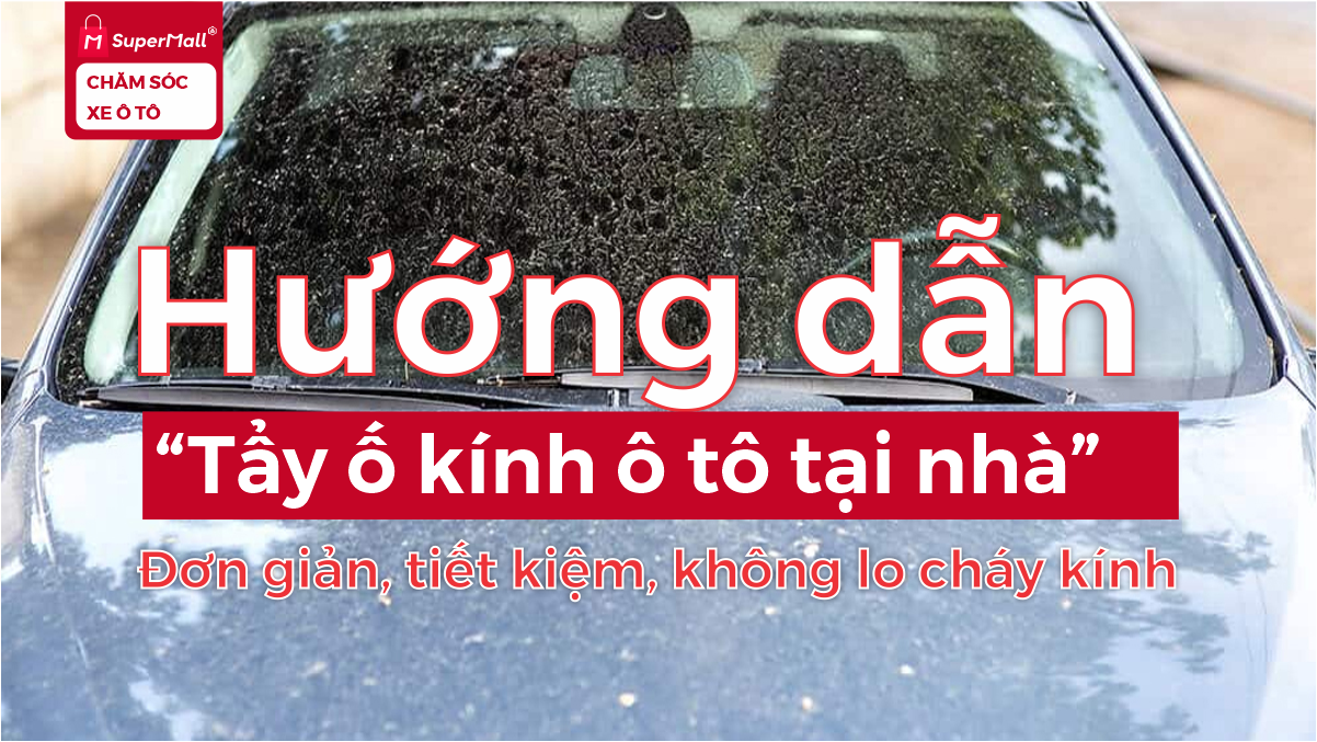 Hướng dẫn tẩy ố kính ô tô tại nhà hiệu quả, tiết kiểm, không lo cháy kính, giá chỉ bằng 1 cốc cafe