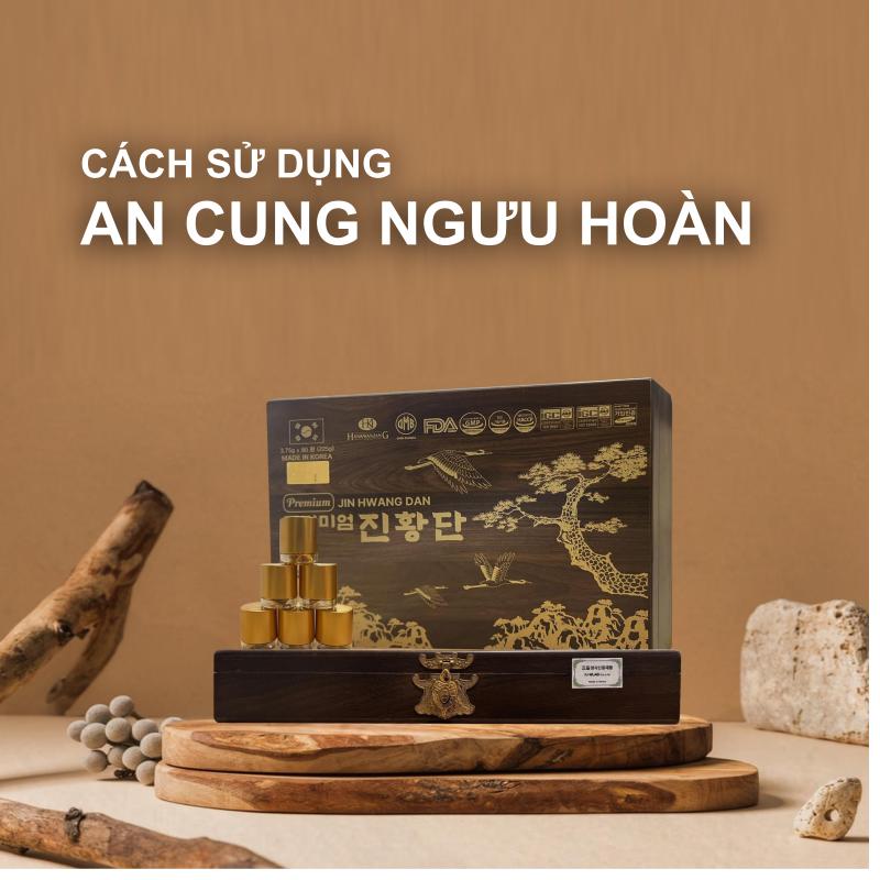 Hướng dẫn bạn cách dùng An Cung Ngưu Hoàn
