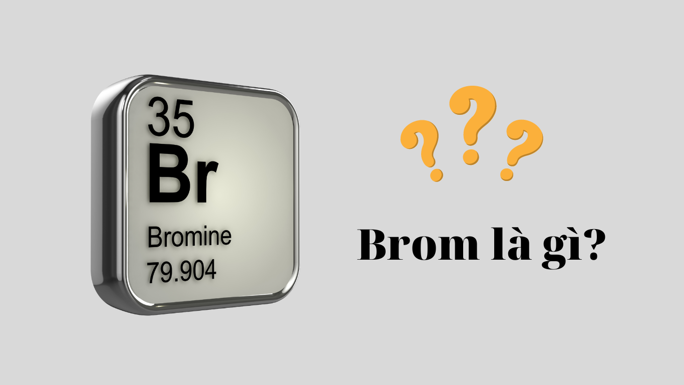 Brom là gì? Điều chế và ứng dụng trong đời sống