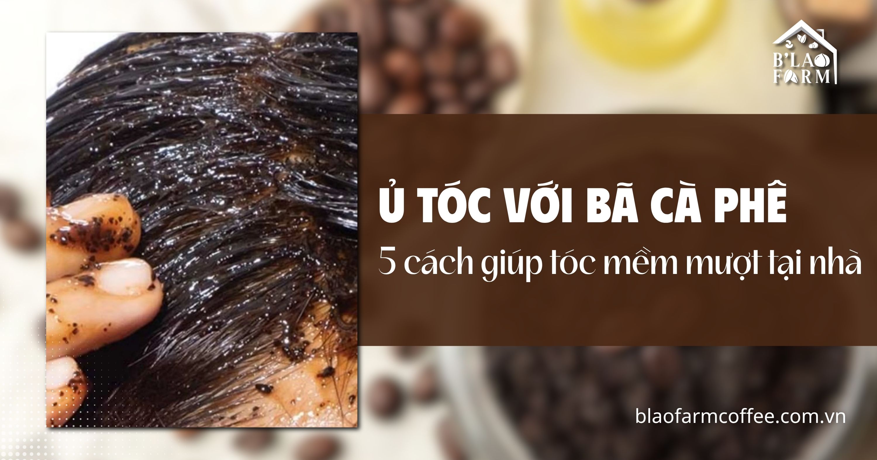 Ủ tóc với bã cà phê có tốt không? 5 cách giúp tóc mềm mượt tại nhà