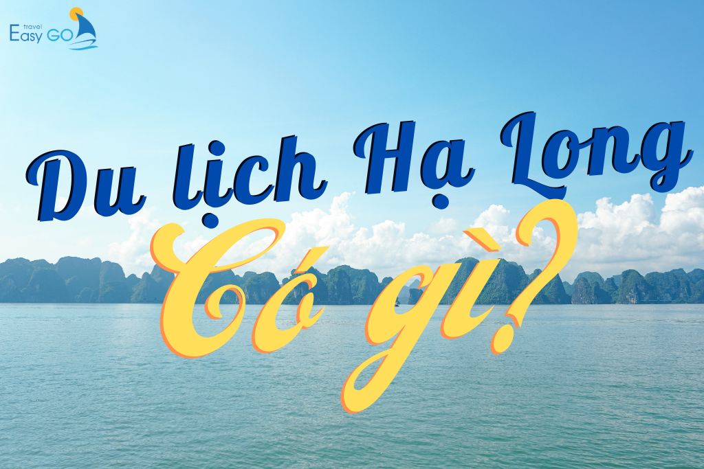 Du lịch Hạ Long có gì để du khách khám phá?