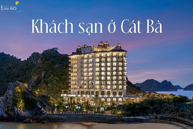 Khám phá TOP 5 khách sạn Cát Bà đẹp nhất - Du lịch ở Cát Bà ăn gì, ở đâu?