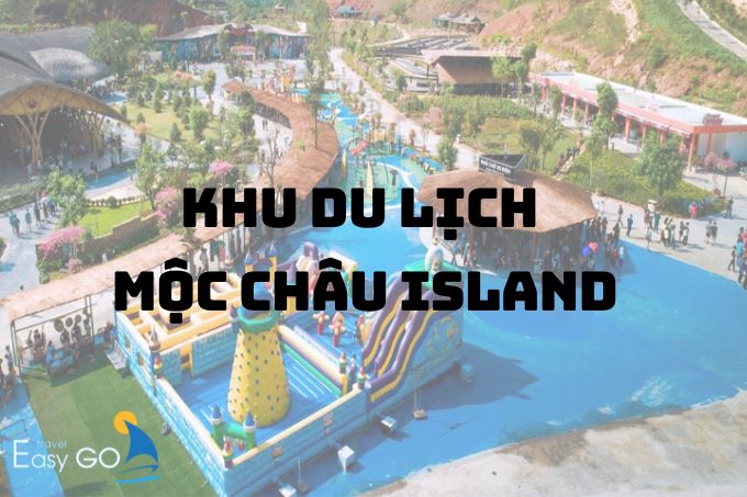 Khu du lịch Mộc Châu Island: Thiên đường vui chơi nghỉ dưỡng hấp dẫn