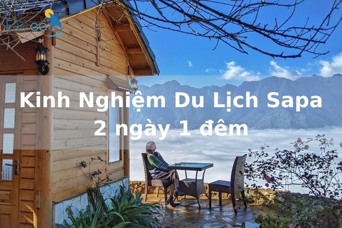 Kinh nghiệm du lịch Sapa 2 ngày 1 đêm: cách lên kế hoạch chi tiết nhất