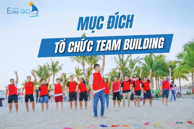Mục đích tổ chức team building cho doanh nghiệp