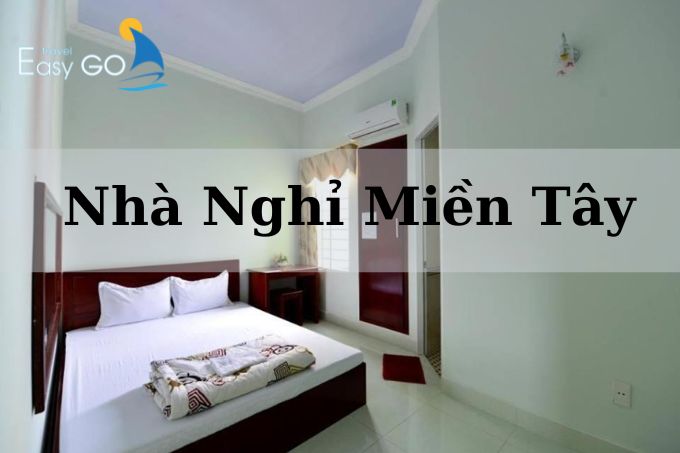 Nhà nghỉ miền Tây giá rẻ, chất lượng nên chọn khi đi du lịch 
