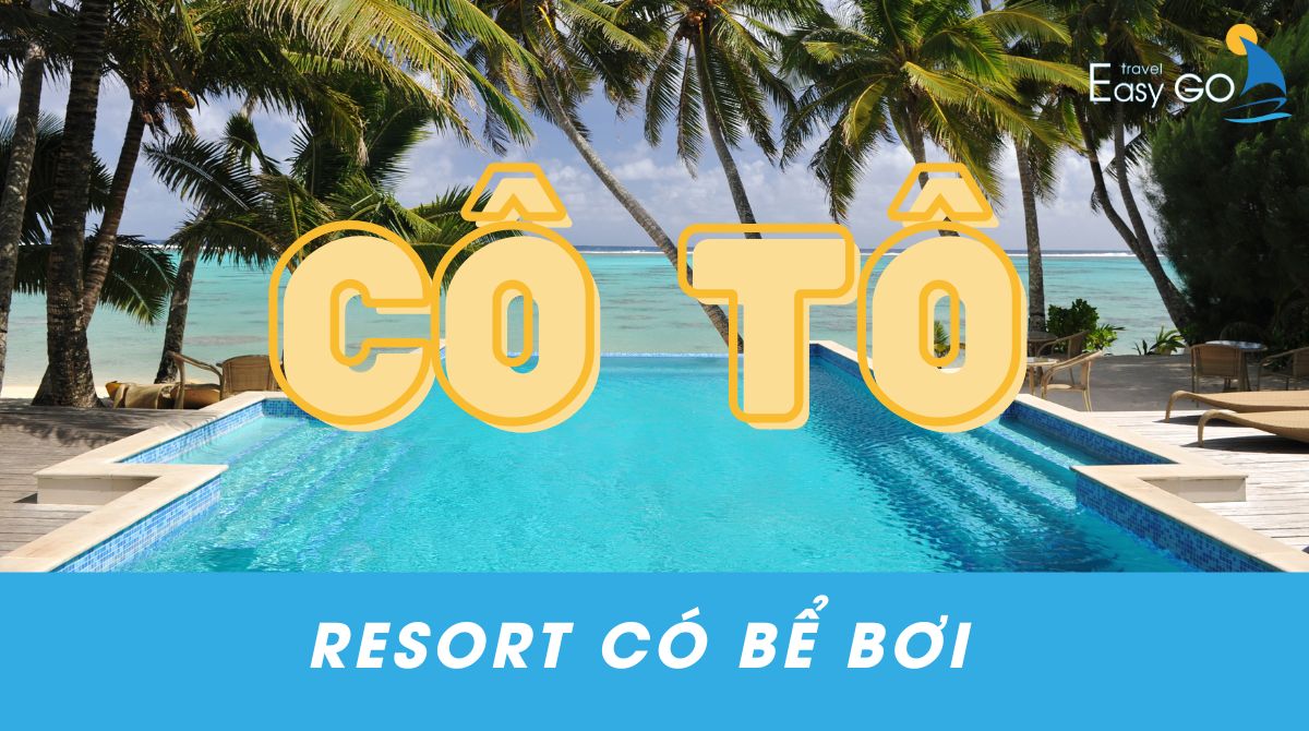 Top resort Cô Tô có bể bơi, khách sạn Cô Tô đẹp ở đảo Cô Tô
