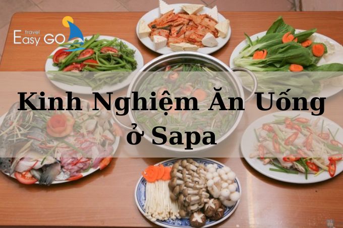 Mách Bạn Kinh Nghiệm Ăn Uống Ở Sapa: Nên Ăn Gì, Ăn Ở Đâu?