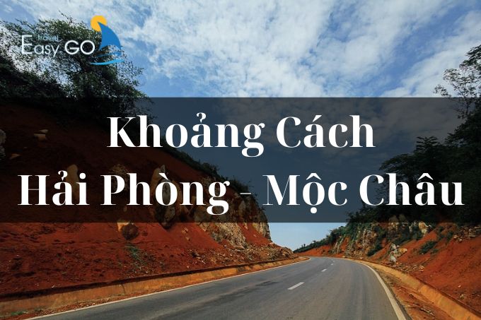 Hải Phòng đi Mộc Châu bao nhiêu km? Các cung đường đi Mộc Châu từ Hải Phòng