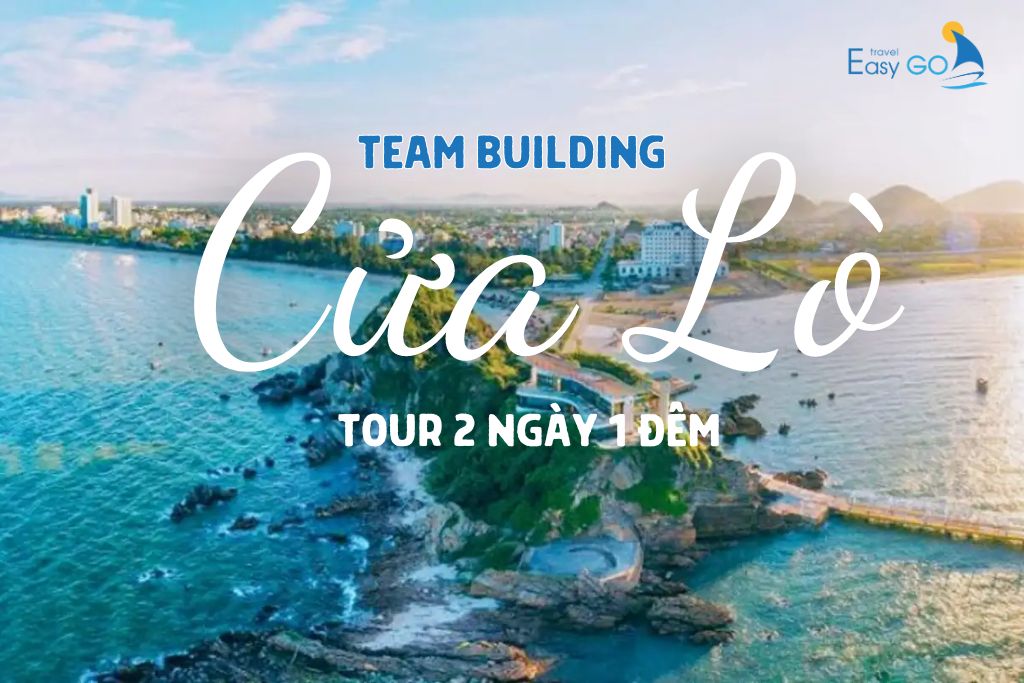 TOUR DU LỊCH HÀ NỘI – CỬA LÒ – QUÊ BÁC - TEAM BUILDING 2 NGÀY 1 ĐÊM