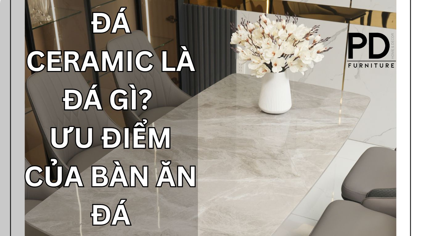 Đá Ceramic là đá gì? Ưu điểm của bàn ăn đá Ceramic