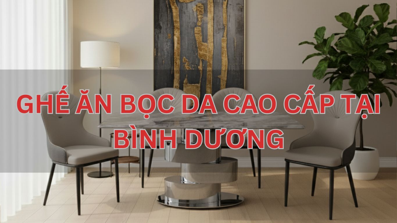 Ghế ăn bọc da cao cấp tại Bình Dương