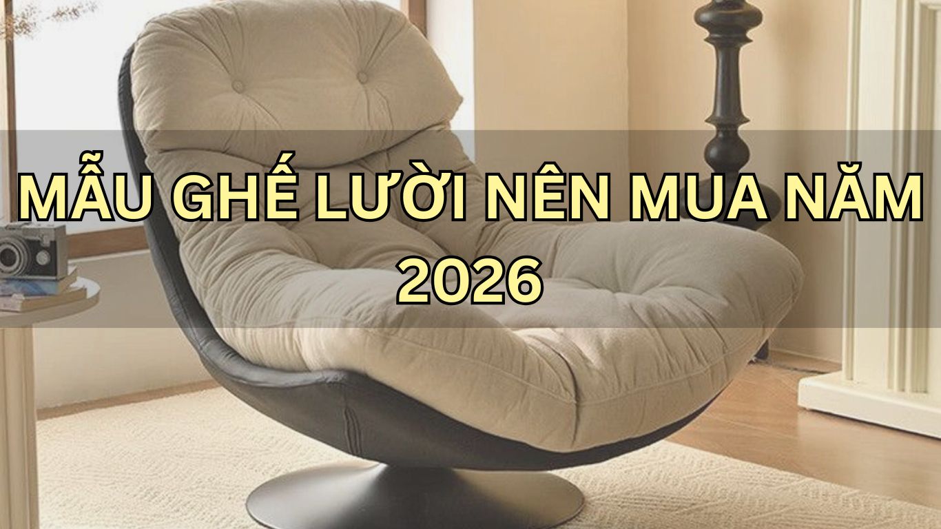Mẫu Ghế Lười Nên Mua Năm 2026