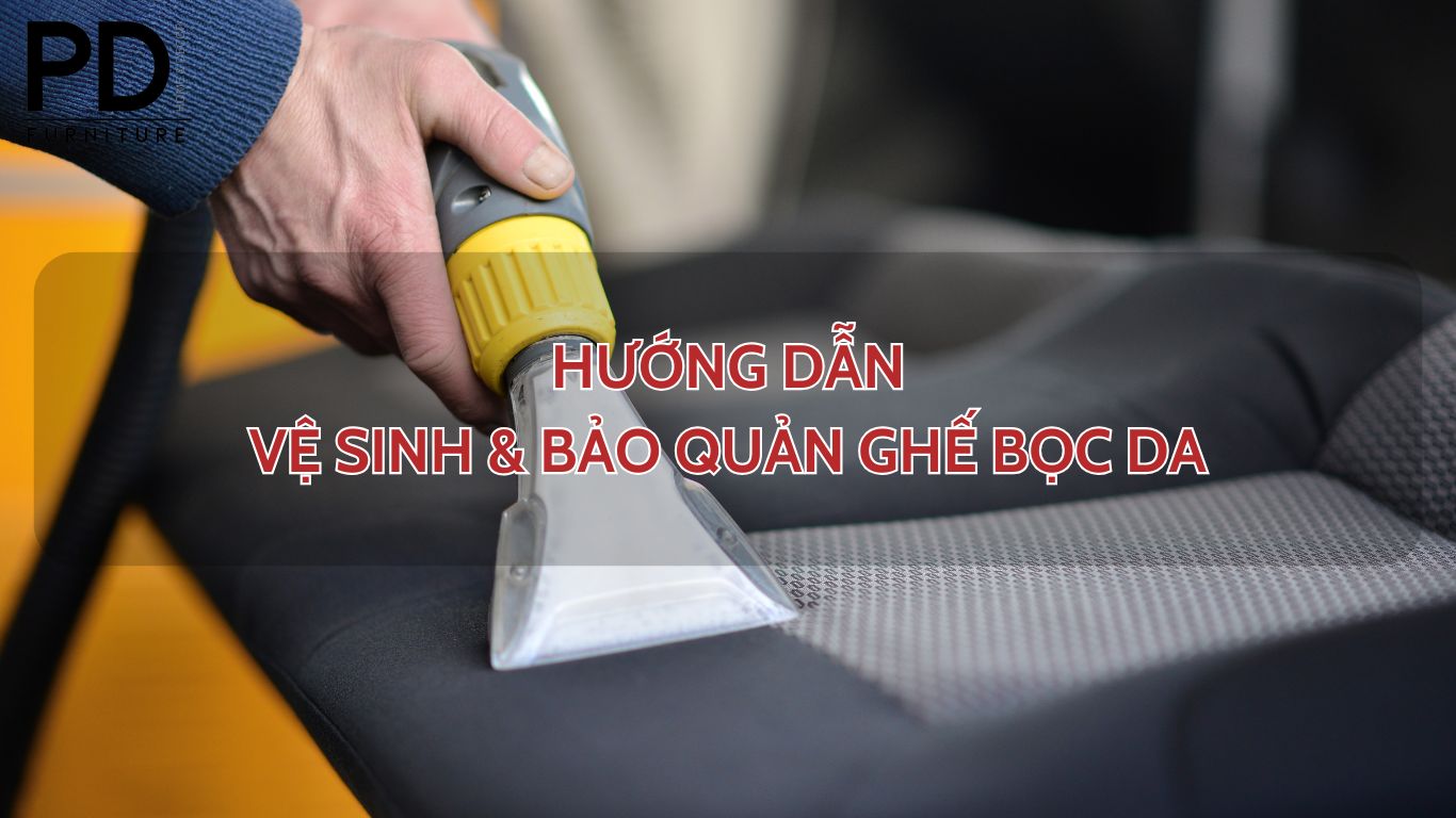 Hướng dẫn vệ sinh và bảo quản ghế bọc da