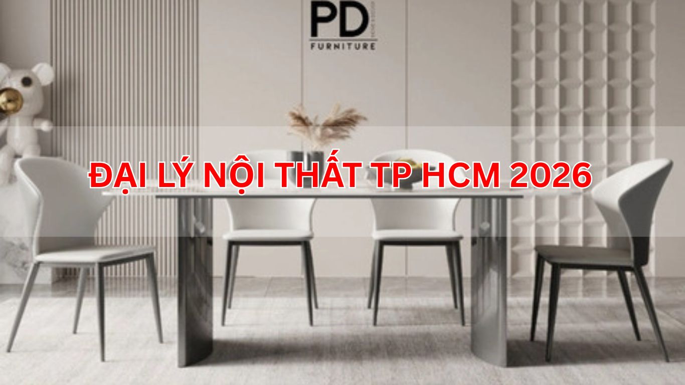 Đại Lý Nội Thất TP HCM 2026