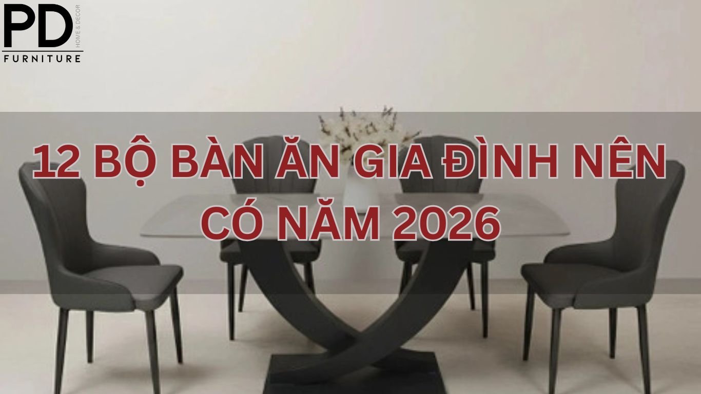 12 bộ bàn ăn gia đình nên có năm 2026