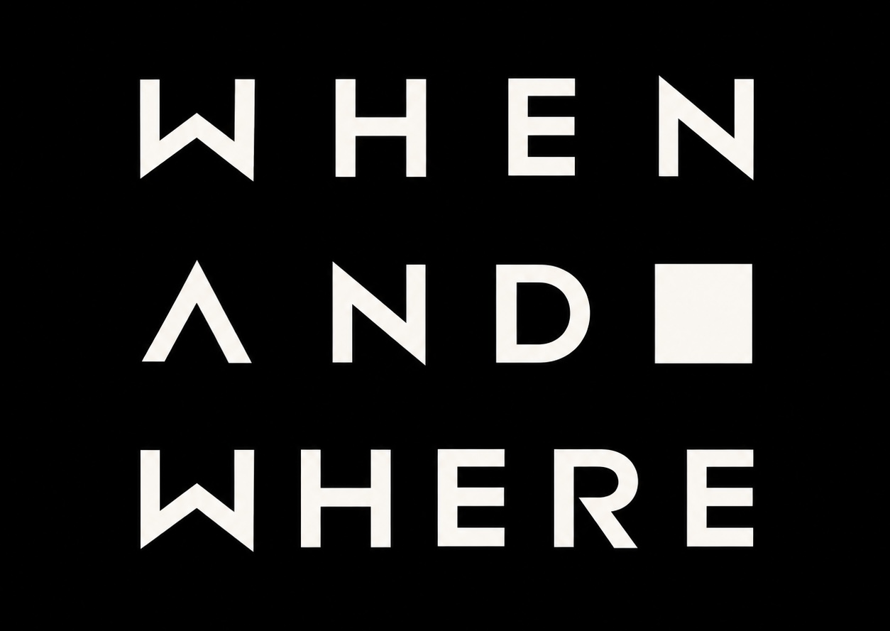 WHEN AND WHERE
