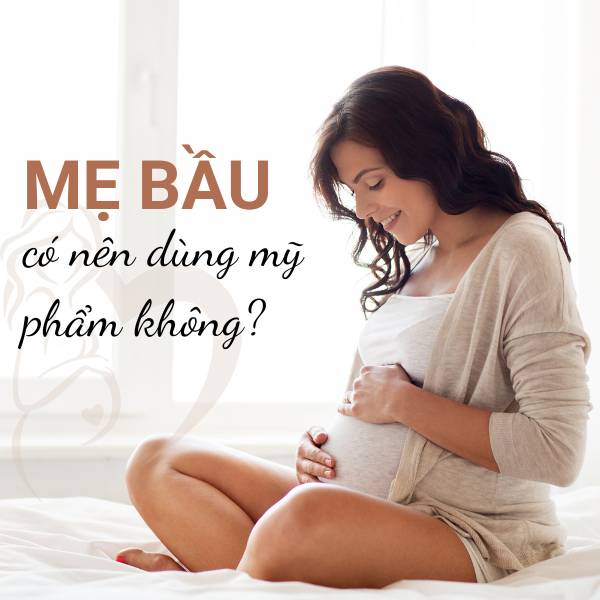 Bà bầu có nên dùng mỹ phẩm không?