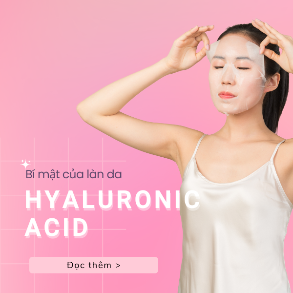 Hyaluronic Acid: Bí mật giữ làn da luôn “uống đủ nước” từ bên trong