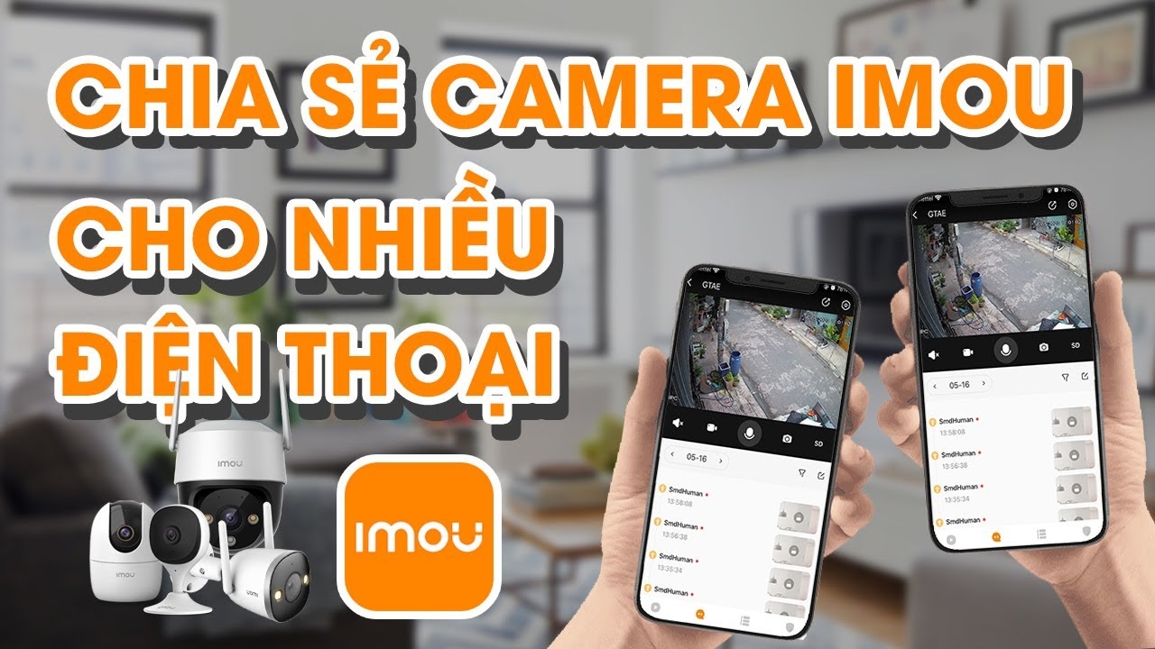 2 Cách chia sẻ camera IMOU cho điện thoại khác đơn giản 5 phút