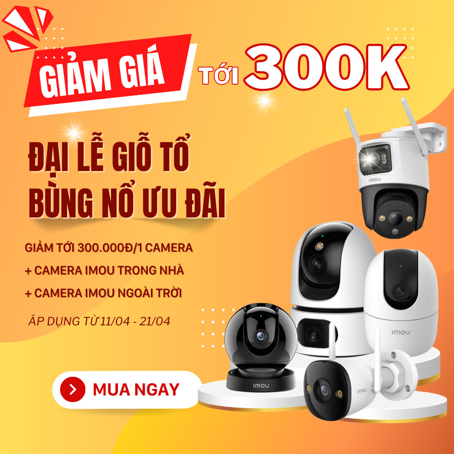 ĐẠI LỄ GIỖ TỔ - BÙNG NỔ ƯU ĐÃI - GIẢM GIÁ TỚI 300K/CAMERA