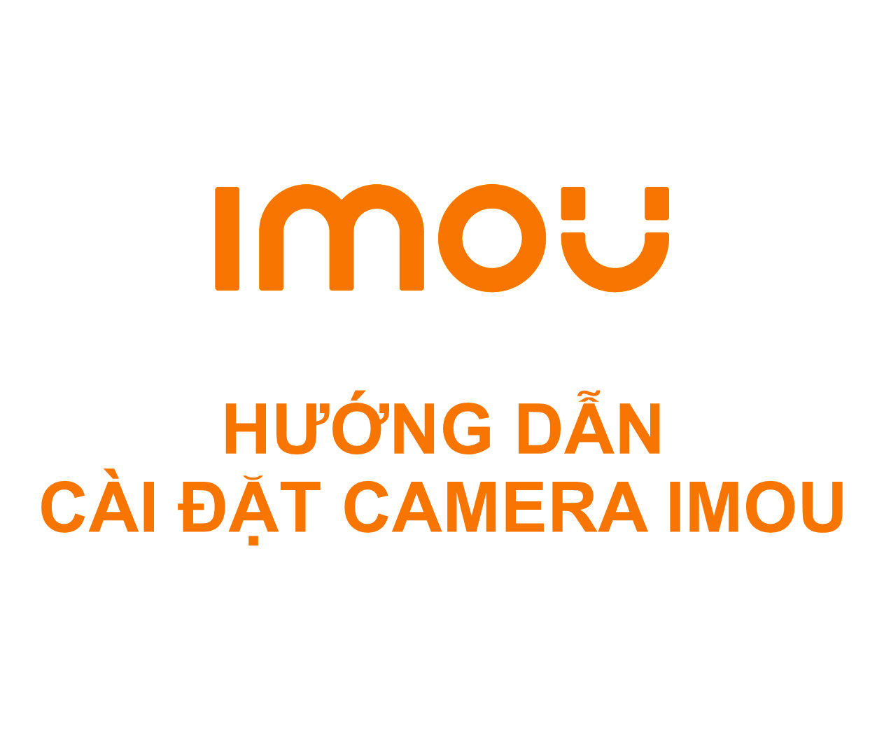 HƯỚNG DẪN THIẾT LẬP CÀI ĐẶT CAMERA IMOU TRÊN ĐIỆN THOẠI