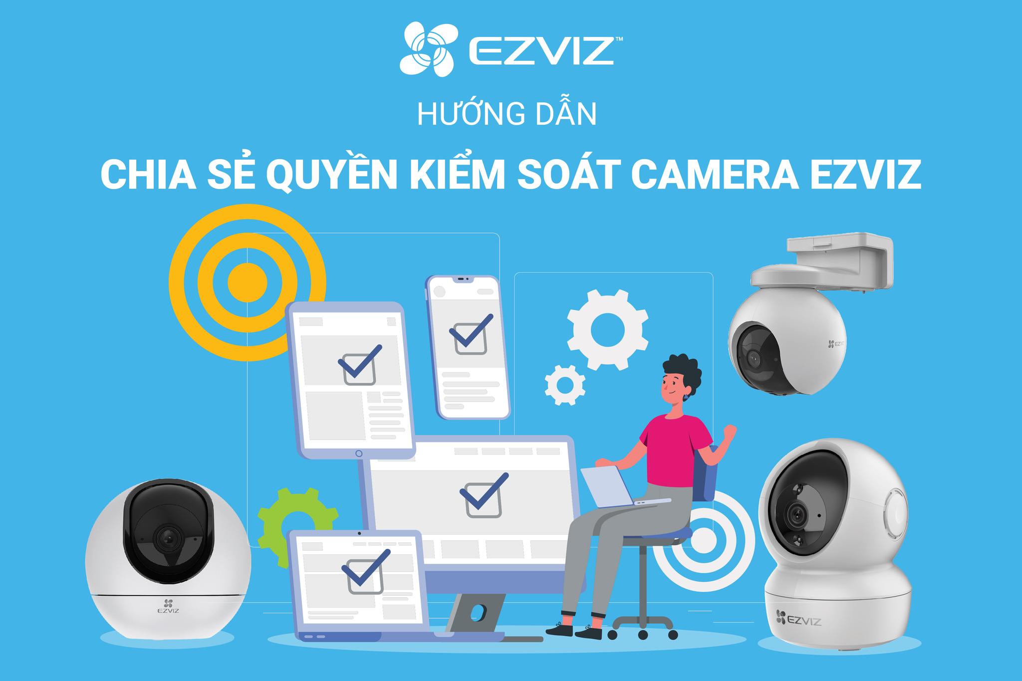 HƯỚNG DẪN CHIA SẺ QUYỀN KIỂM SOÁT CAMERA EZVIZ