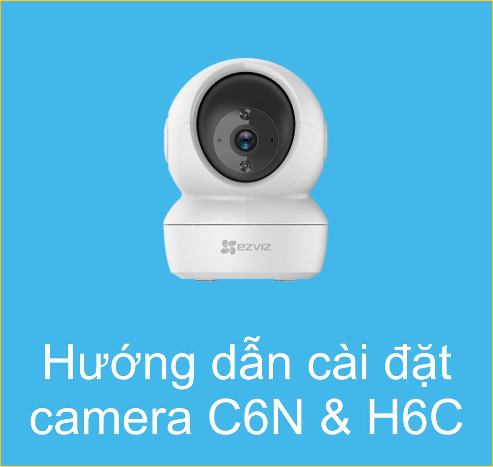 HƯỚNG DẪN CÀI ĐẶT CAMERA C6N, H6c