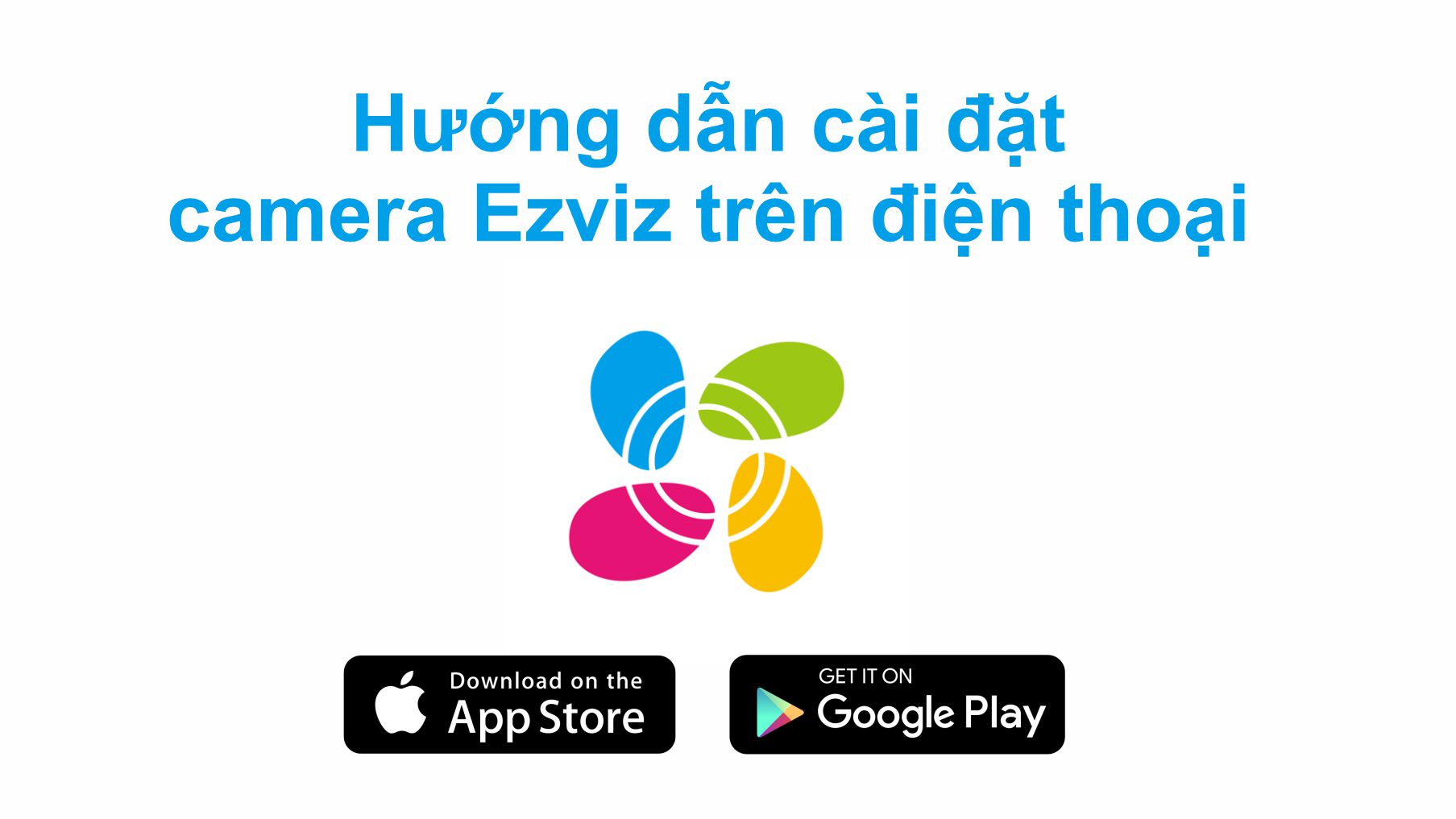 Hướng dẫn cài đặt EZVIZ App trên điện thoại