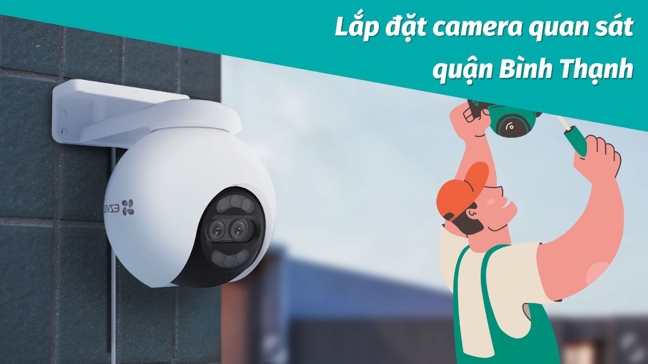Lắp đặt camera quan sát quận Bình Thạnh giá rẻ