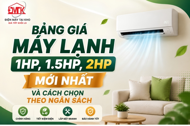 Bảng giá máy lạnh 1HP, 1.5HP, 2HP mới nhất 2026 | Tư vấn chọn theo ngân sách