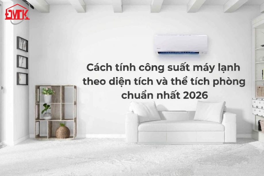 Cách tính công suất máy lạnh theo diện tích và thể tích phòng chuẩn nhất 2026