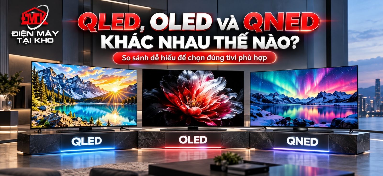 QLED, OLED Và QNED Khác Nhau Thế Nào? Nên Chọn Loại Nào?