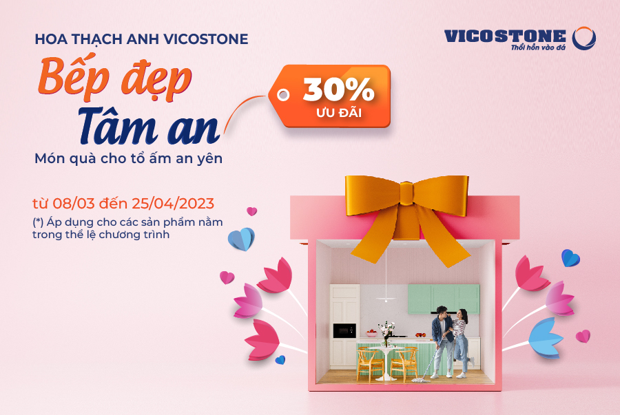 “BẾP ĐẸP - TÂM AN” VỚI ƯU ĐÃI 30% TỪ CHƯƠNG TRÌNH HOA THẠCH ANH VICOSTONE®