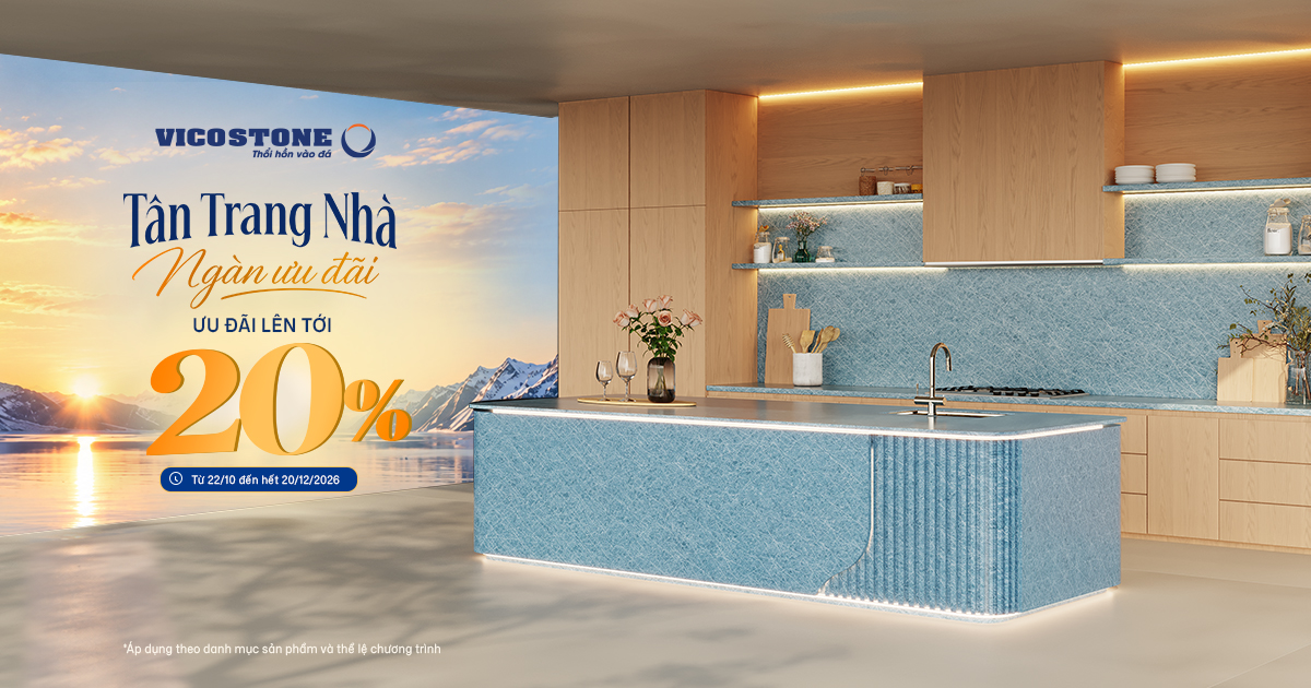 Vicostone Khuyến Mãi Tới 20% – Tân Trang Nhà, Ngàn Ưu Đãi 2026