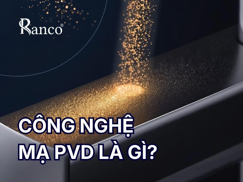 Công Nghệ Mạ PVD Là Gì? Tìm Hiểu Ứng Dụng Từ Công Nghiệp Đến Đời Sống