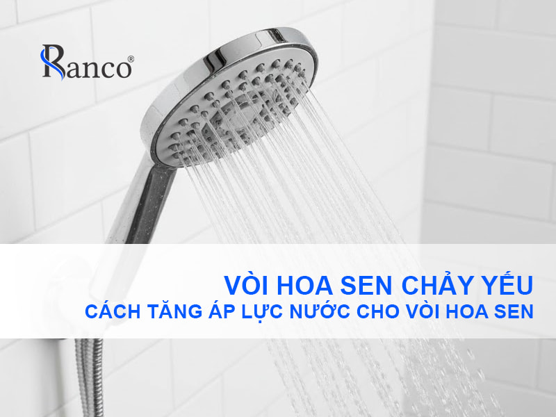 Vòi hoa sen chảy yếu – Cách làm tăng áp lực nước cho sen tắm hiệu quả
