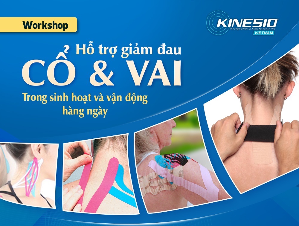 Đăng ký tham gia Kinesio Workshop: HỖ TRỢ GIẢM ĐAU CỔ VAI TRONG SINH HOẠT HẰNG NGÀY