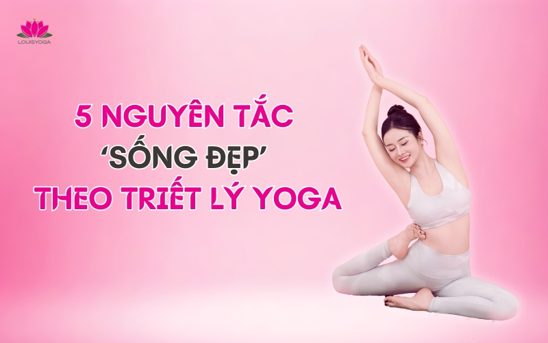 5 nguyên tắc ‘sống đẹp’ theo triết lý Yoga
