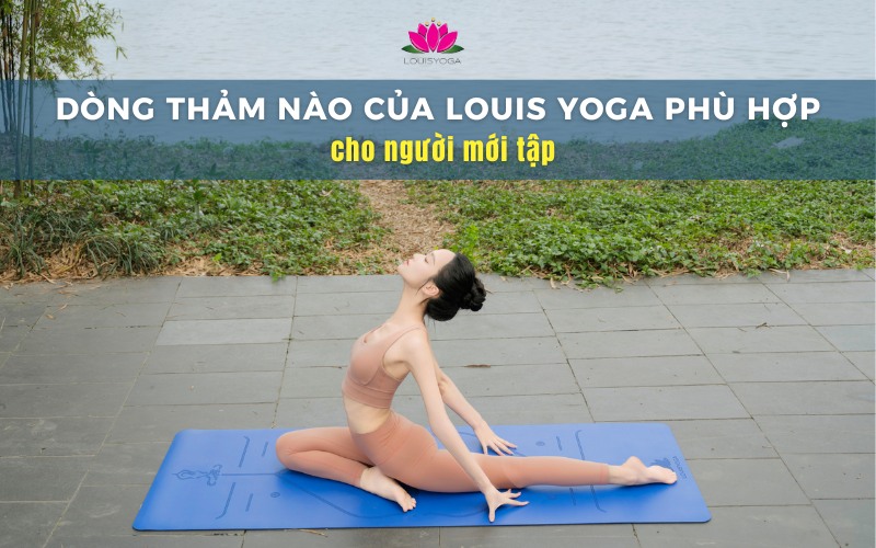 Dòng thảm nào của Louis Yoga phù hợp cho người mới tập