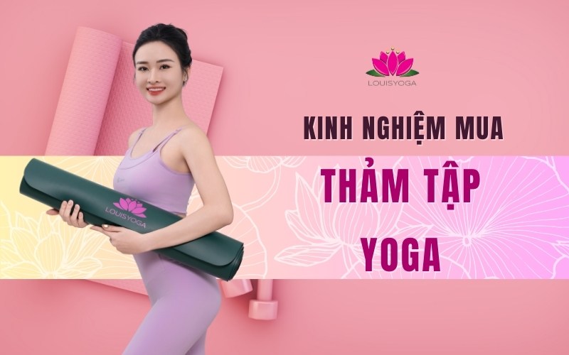 Kinh nghiệm mua thảm tập Yoga chuẩn nhất - Địa chỉ mua thảm tập Yoga uy tín