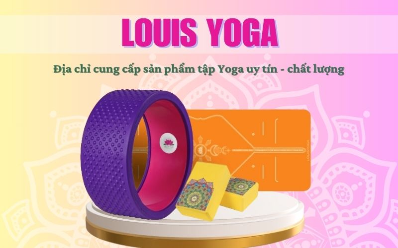 Louis Yoga - Địa chỉ cung cấp sản phẩm tập Yoga uy tín, chất lượng