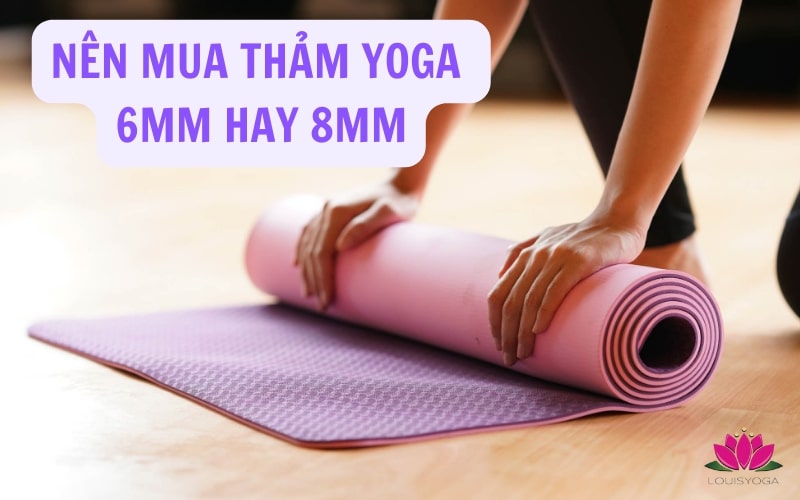 Nên mua thảm Yoga 6mm hay 8mm: Tư vấn từ giảng viên Yoga