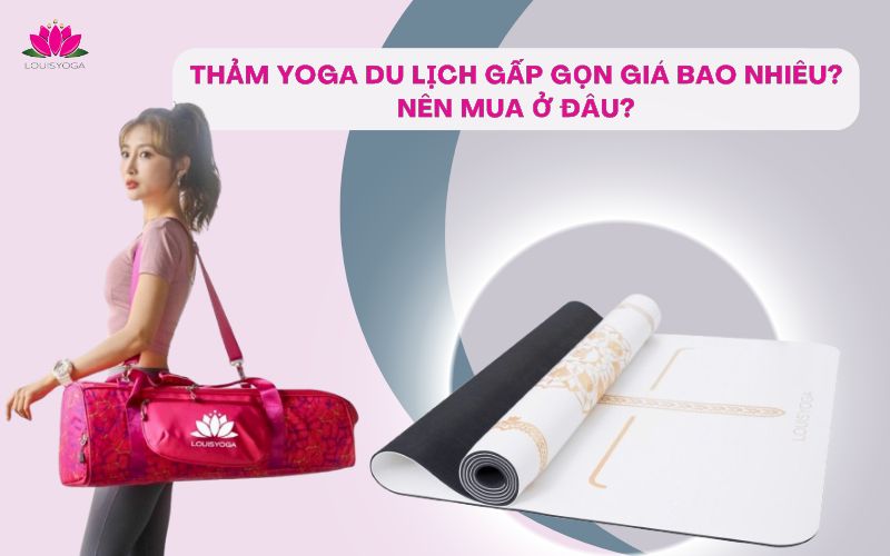 Thảm Yoga du lịch gấp gọn giá bao nhiêu? Nên mua ở đâu?