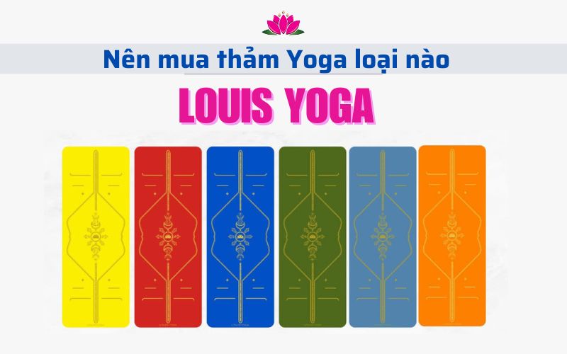 Tư vấn: Nên mua thảm Yoga loại nào tại Louis Yoga?