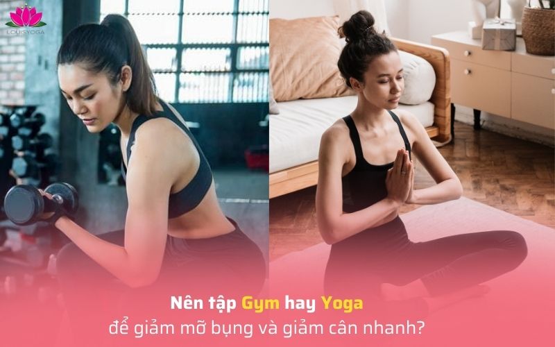 Nên tập Gym hay Yoga để giảm mỡ bụng và giảm cân nhanh