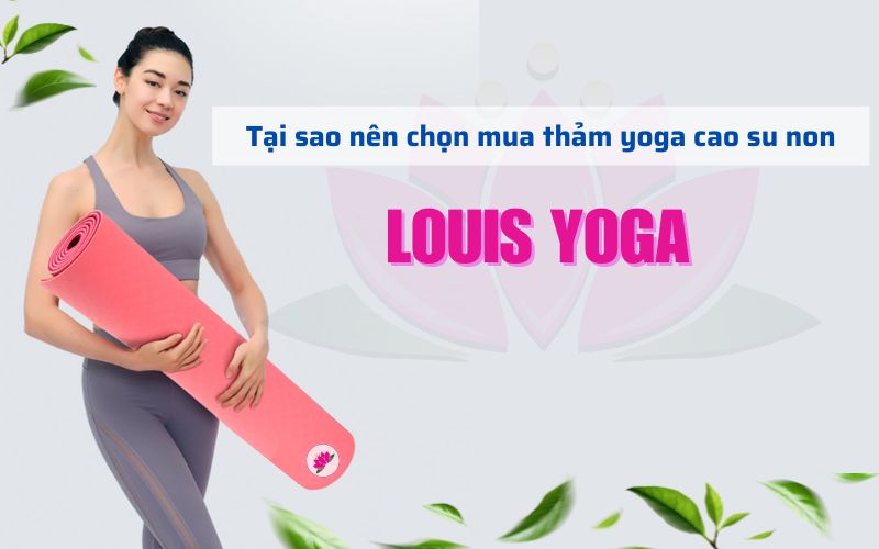 Tại sao nên chọn mua thảm Yoga cao su non tại Louis Yoga