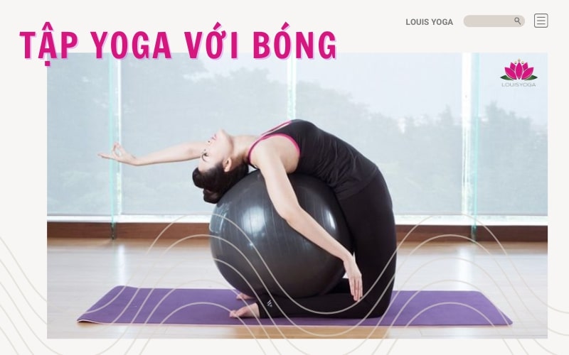 {TOP} Bài tập Yoga với bóng giúp dáng đẹp, giảm cân, tâm an